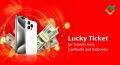 Undian Lucky Ticket untuk Trader dari negara Kamboja dan Indonesia