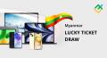 မြန်မာကုန်သည်များအတွက် Lucky Ticket Draw အစီအစဉ် ရောက်ရှိလို့လာပါပြီ