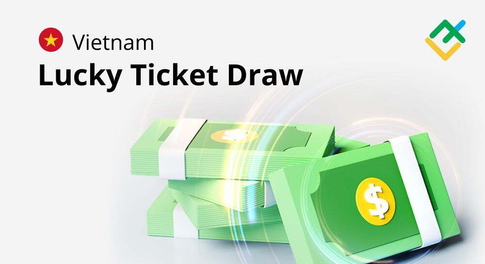 Cuộc thi Lucky Ticket Vietnam của LiteFinance đã trở lại!