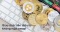 Giao dịch tiền điện tử không ngại swap!